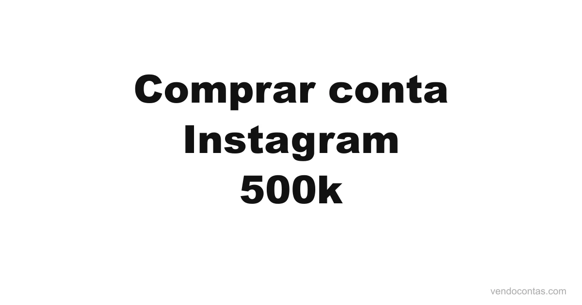 Comprar conta Instagram 500k | VendoContas Comprar conta Instagram 500k — VendoContas